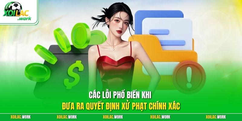 Các lỗi phổ biến khi đưa ra quyết định xử phạt chính xác