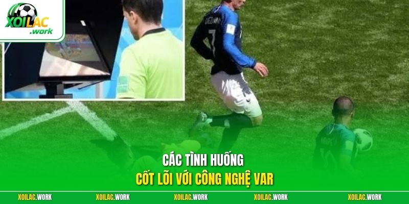 Các tình huống cốt lõi với công nghệ VAR