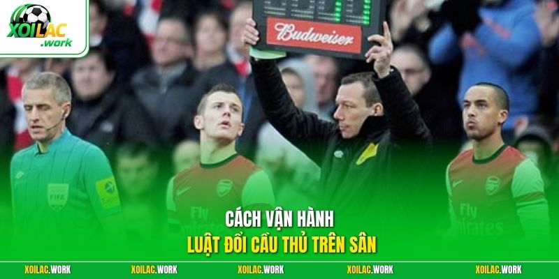 Cách vận hành luật đổi cầu thủ trên sân