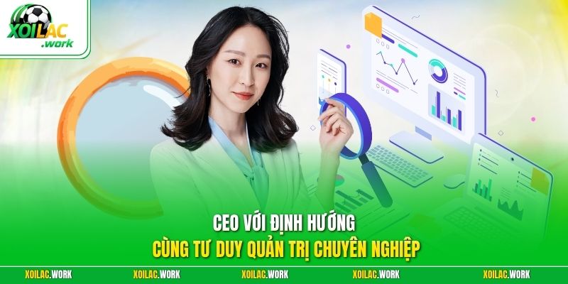 CEO với định hướng cùng tư duy quản trị chuyên nghiệp