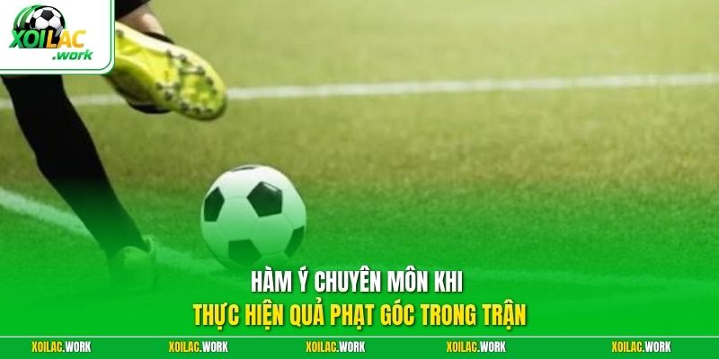 Hàm ý chuyên môn khi thực hiện quả phạt góc trong trận