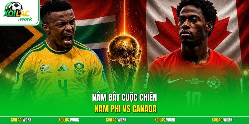 Nắm bắt cuộc chiến Nam Phi vs Canada