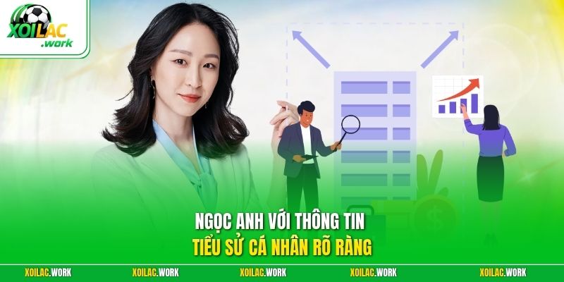 Ngọc Anh với thông tin tiểu sử cá nhân rõ ràng