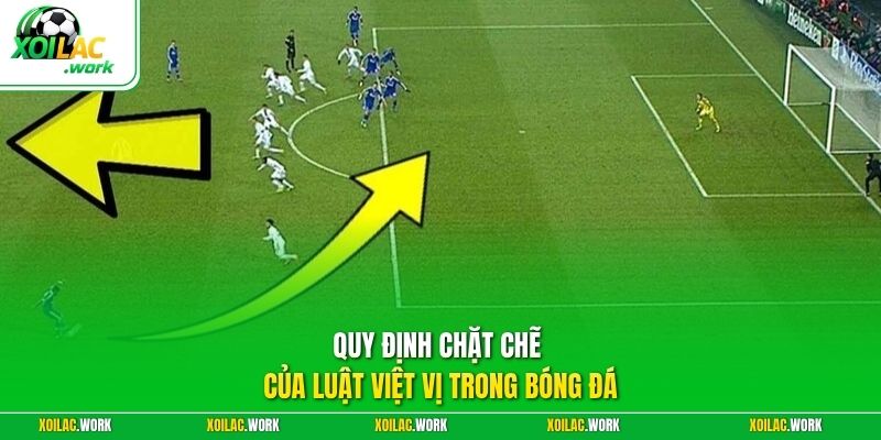 Quy định chặt chẽ của luật việt vị trong bóng đá