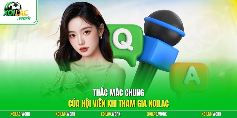 Thắc mắc chung của hội viên khi tham gia XOILAC