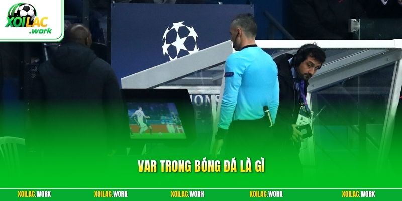 Var Trong Bóng Đá Là Gì - Quy Định Kèm Tác Động Đến Trận Đấu