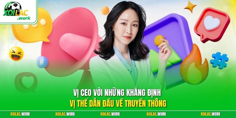 Vị CEO với những khẳng định vị thế dẫn đầu về truyền thông