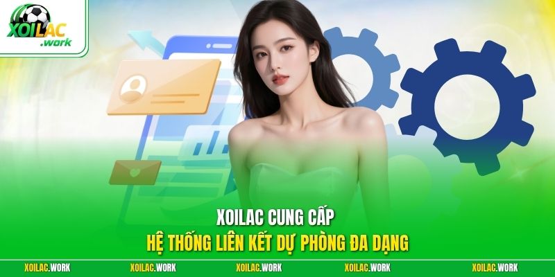 XOILAC cung cấp hệ thống liên kết dự phòng đa dạng